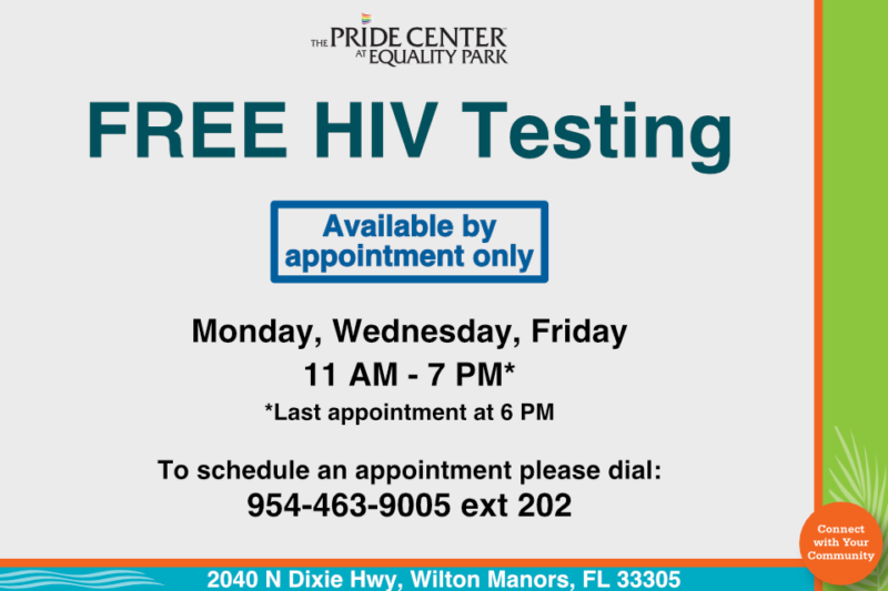 FREE HIV Testing returns to The Pride Center by appointment on Monday, Wednesday and Friday from 11 AM to 7 PM with the last appointment at 6PM. Call 954-463-9005 extension 202 to schedule an appointment.